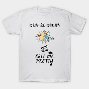 Buy me Books And call me Pretty T-Shirt